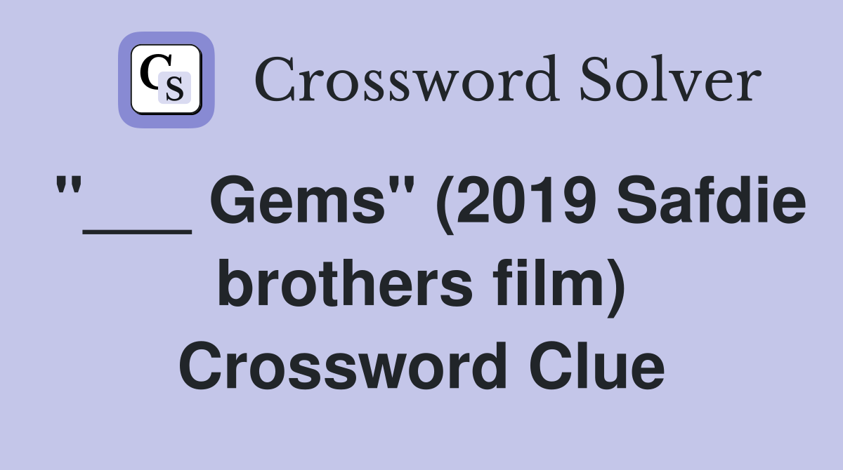 "___ Gems" (2019 Safdie brothers film) Crossword Clue