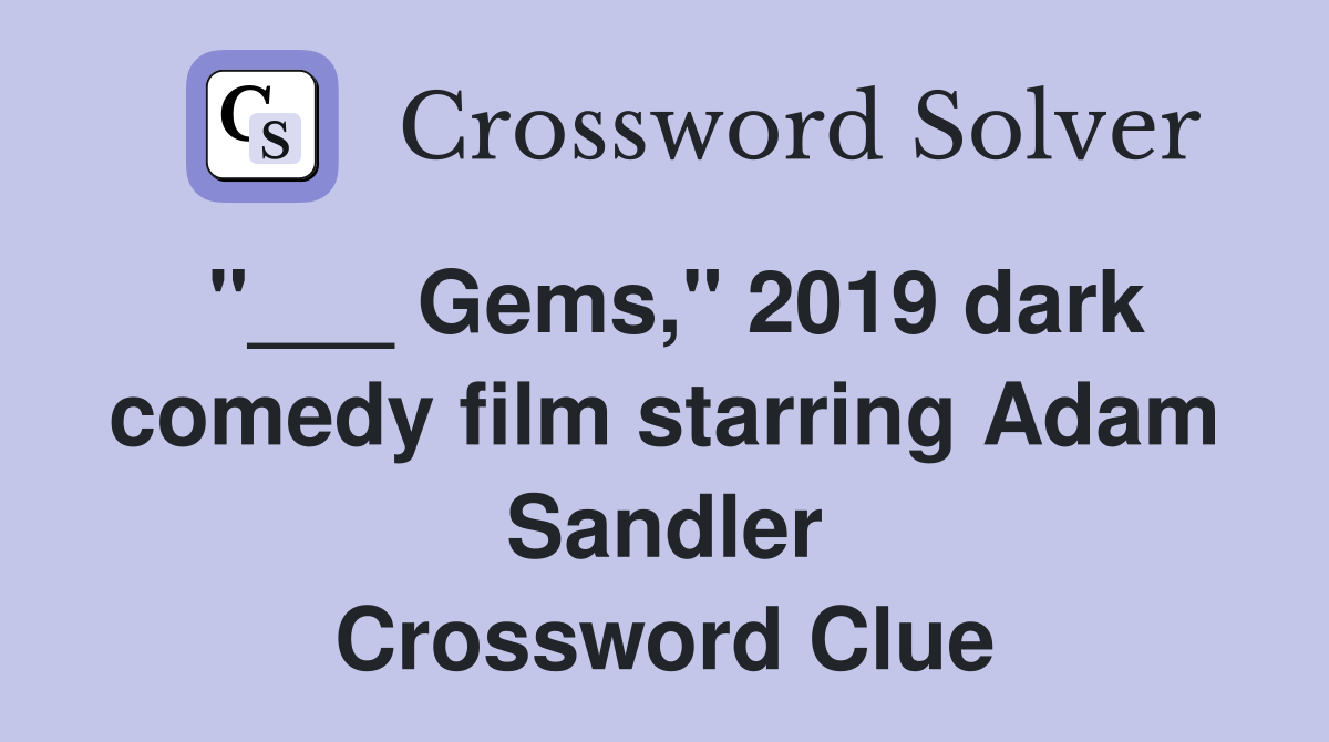 "___ Gems," 2019 dark comedy film starring Adam Sandler Crossword Clue