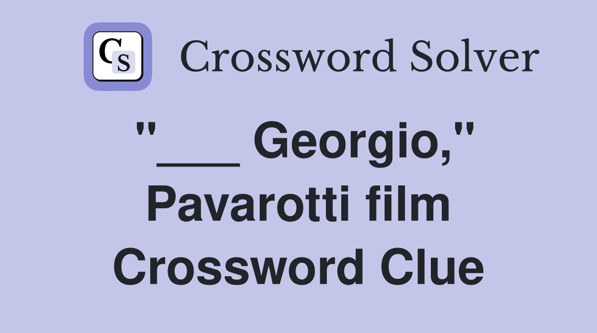 "___ Georgio," Pavarotti film Crossword Clue