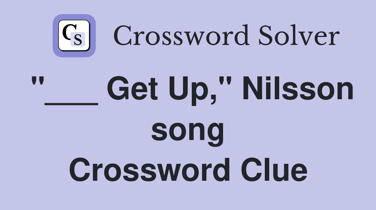 "___ Get Up," Nilsson song Crossword Clue