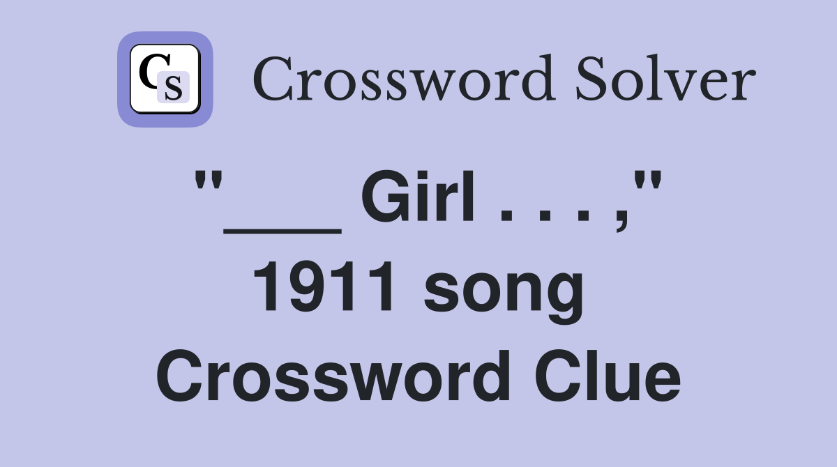 "___ Girl . . . ," 1911 song Crossword Clue