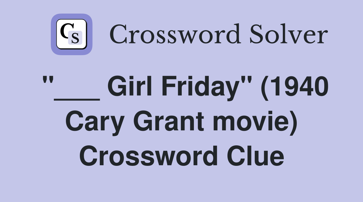"___ Girl Friday" (1940 Cary Grant movie) Crossword Clue