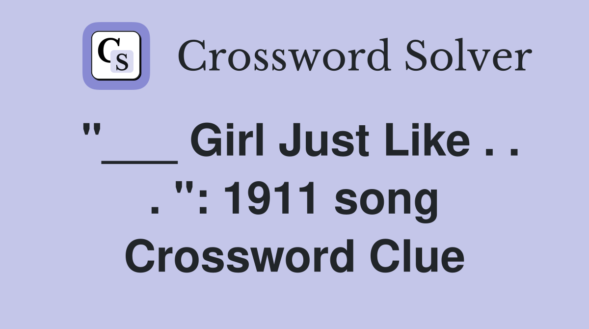 "___ Girl Just Like . . . ": 1911 song Crossword Clue