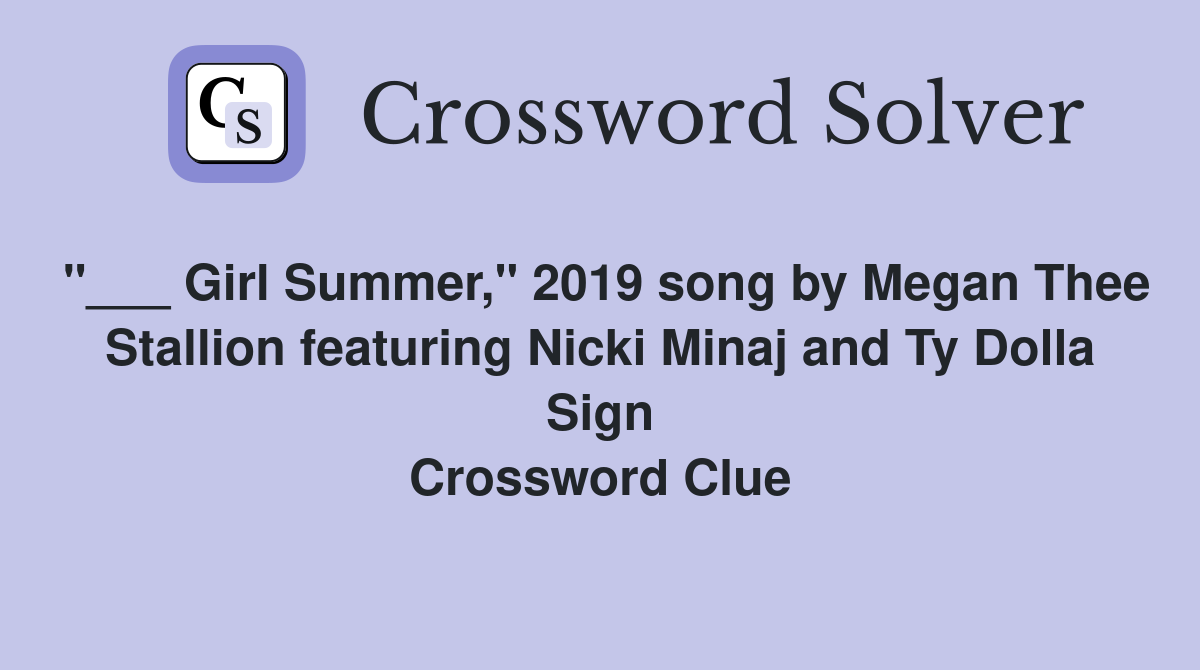 "___ Girl Summer," 2019 song by Megan Thee Stallion featuring Nicki Minaj and Ty Dolla Sign Crossword Clue