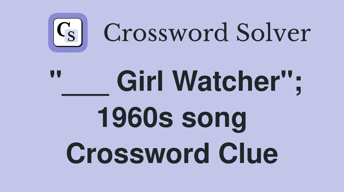 "___ Girl Watcher"; 1960s song Crossword Clue