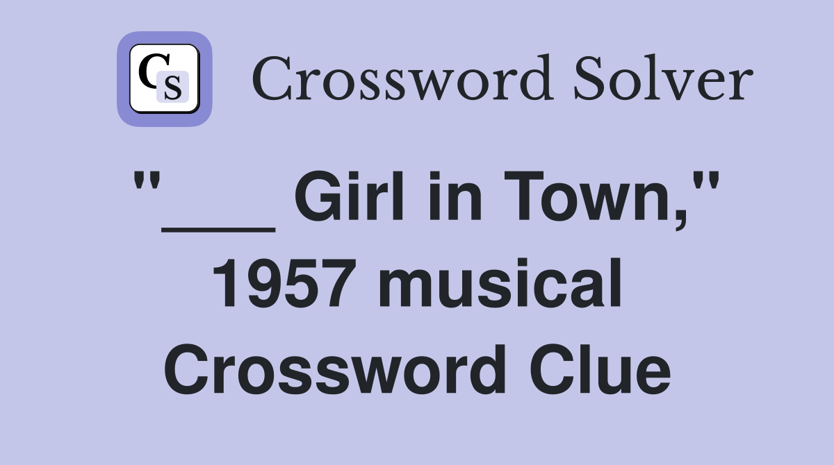 "___ Girl in Town," 1957 musical Crossword Clue