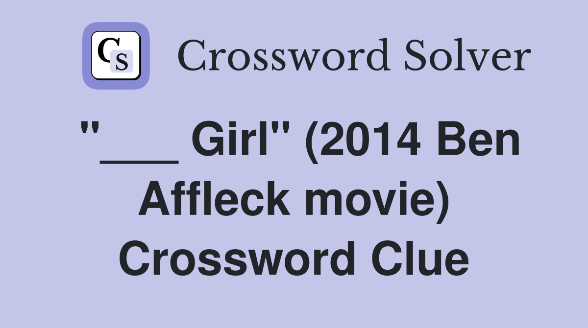 "___ Girl" (2014 Ben Affleck movie) Crossword Clue