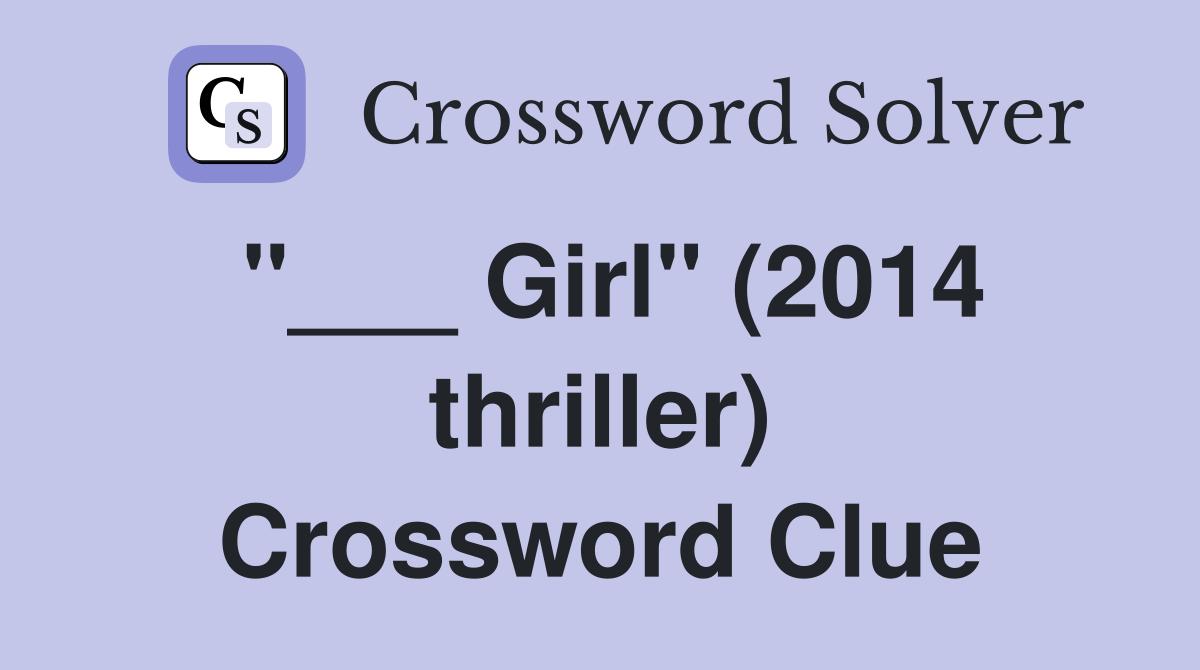 "___ Girl" (2014 thriller) Crossword Clue