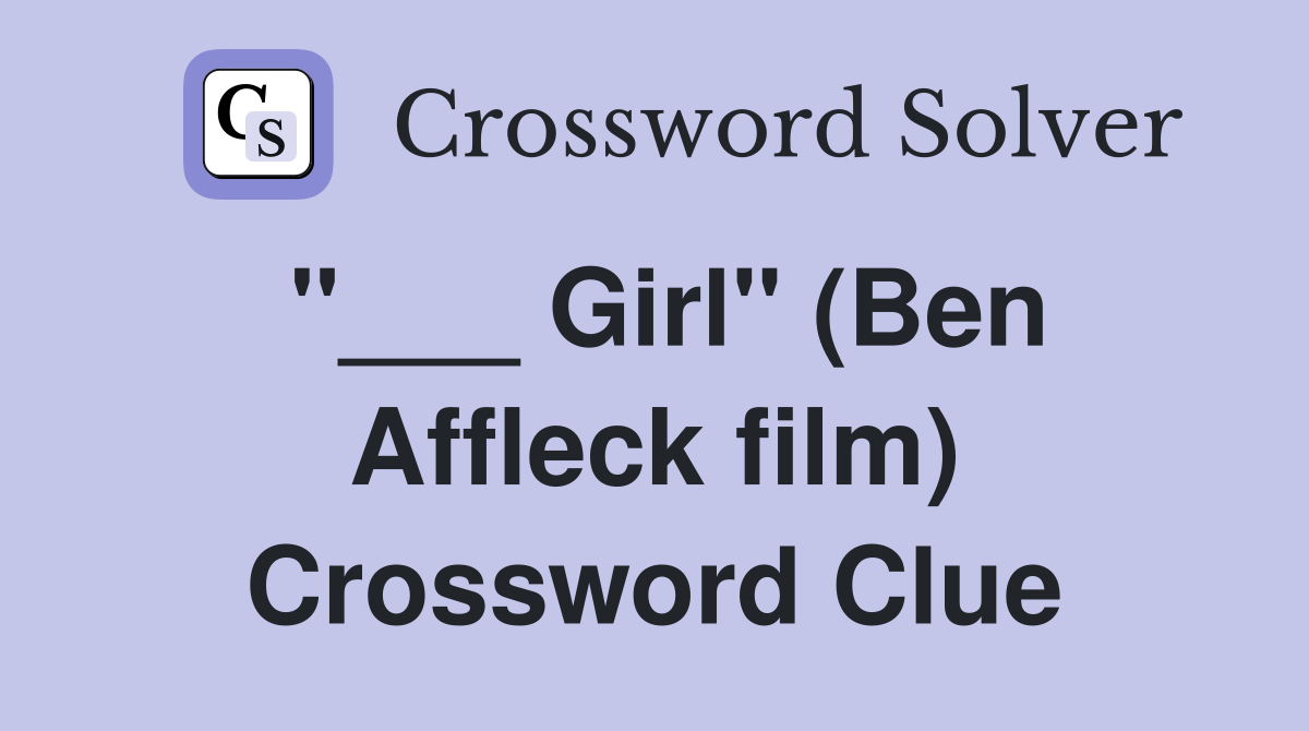 "___ Girl" (Ben Affleck film) Crossword Clue
