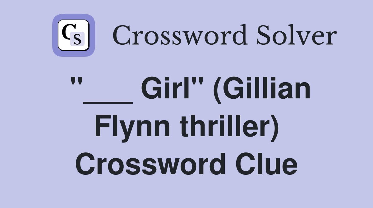 "___ Girl" (Gillian Flynn thriller) Crossword Clue