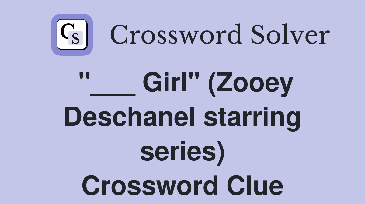 "___ Girl" (Zooey Deschanel starring series) Crossword Clue