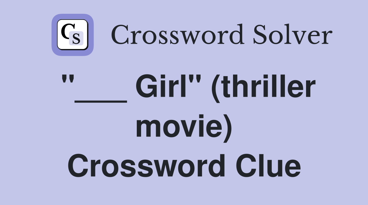 "___ Girl" (thriller movie) Crossword Clue