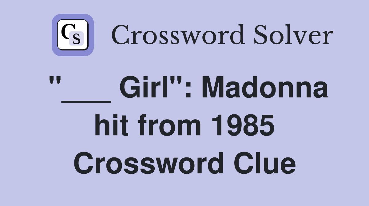 "___ Girl": Madonna hit from 1985 Crossword Clue