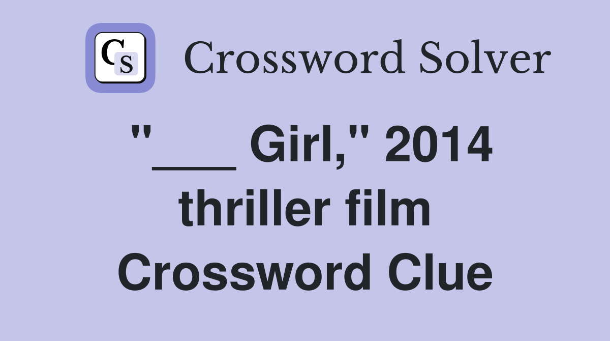 "___ Girl," 2014 thriller film Crossword Clue