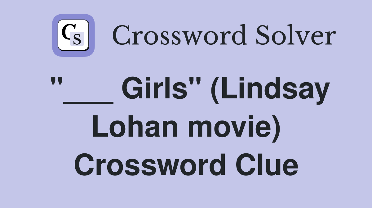 "___ Girls" (Lindsay Lohan movie) Crossword Clue
