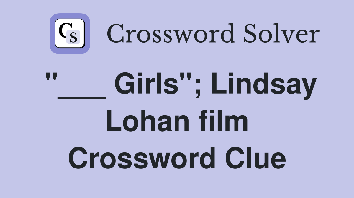 "___ Girls"; Lindsay Lohan film Crossword Clue