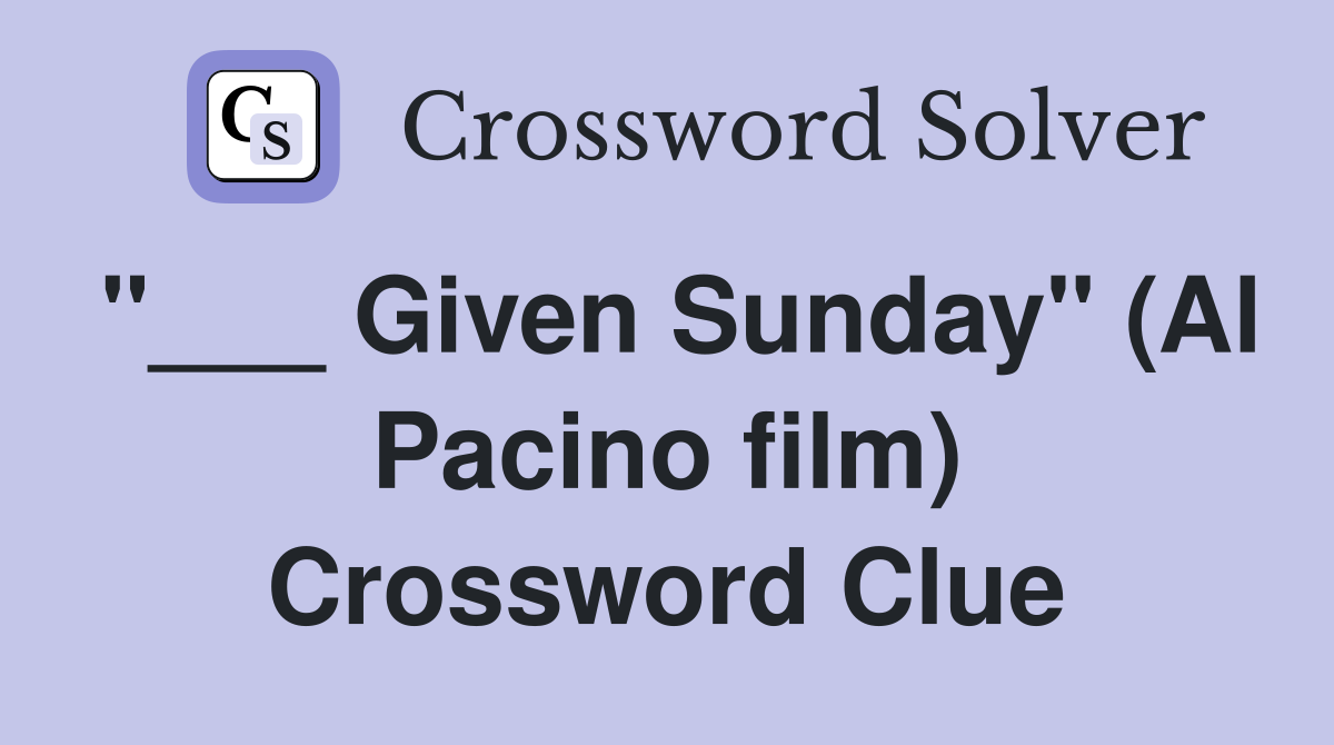 "___ Given Sunday" (Al Pacino film) Crossword Clue