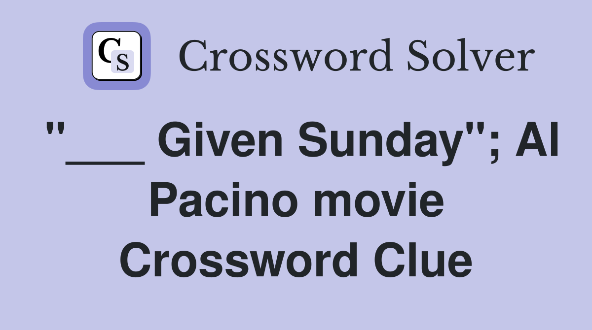 "___ Given Sunday"; Al Pacino movie Crossword Clue