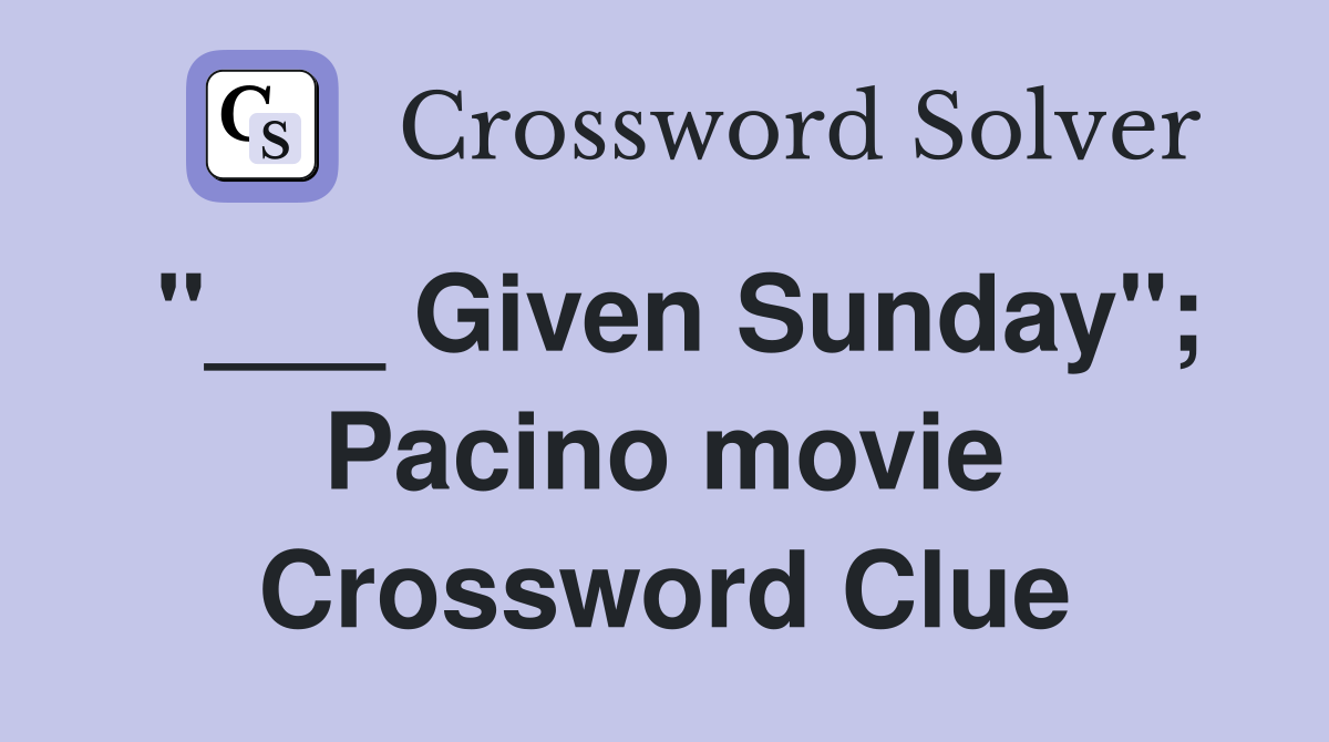 "___ Given Sunday"; Pacino movie Crossword Clue