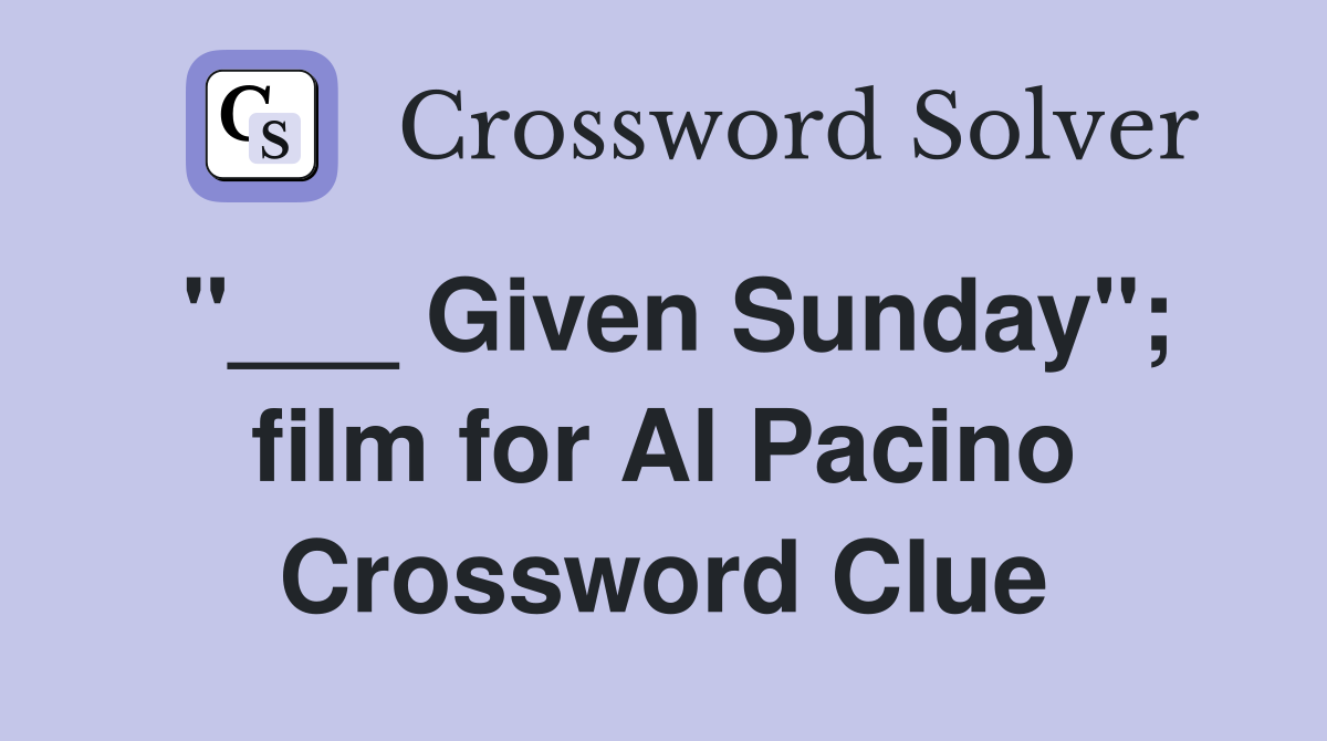 "___ Given Sunday"; film for Al Pacino Crossword Clue