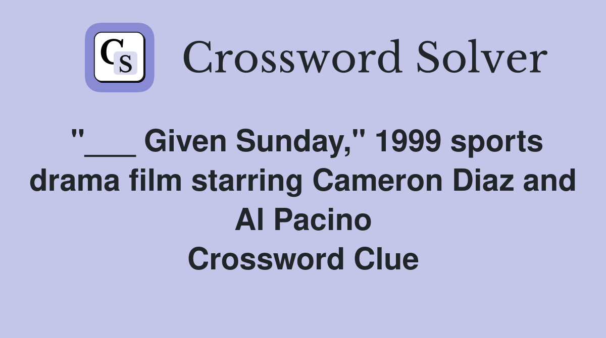 "___ Given Sunday," 1999 sports drama film starring Cameron Diaz and Al Pacino Crossword Clue