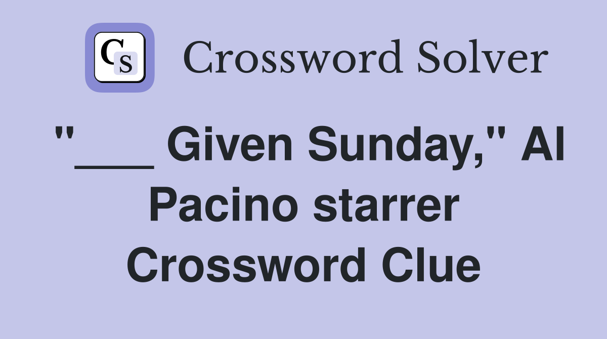 "___ Given Sunday," Al Pacino starrer Crossword Clue