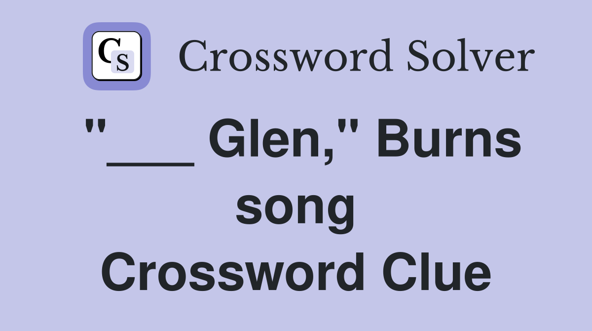 "___ Glen," Burns song Crossword Clue