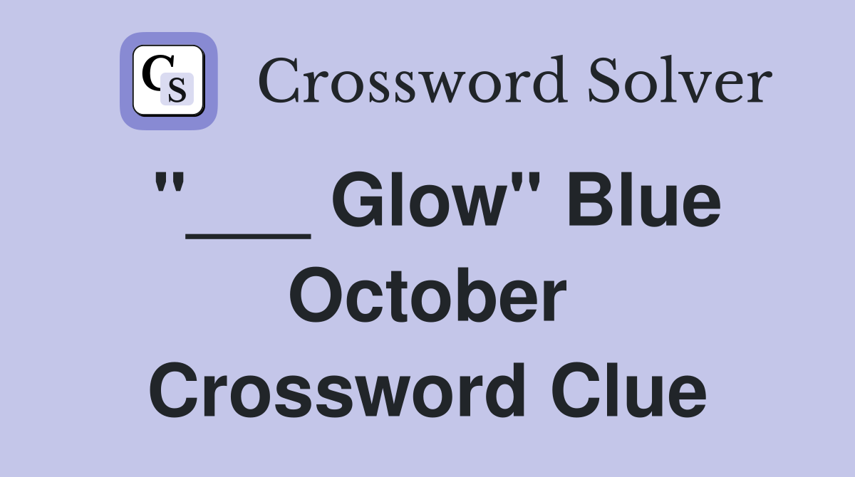 "___ Glow" Blue October Crossword Clue