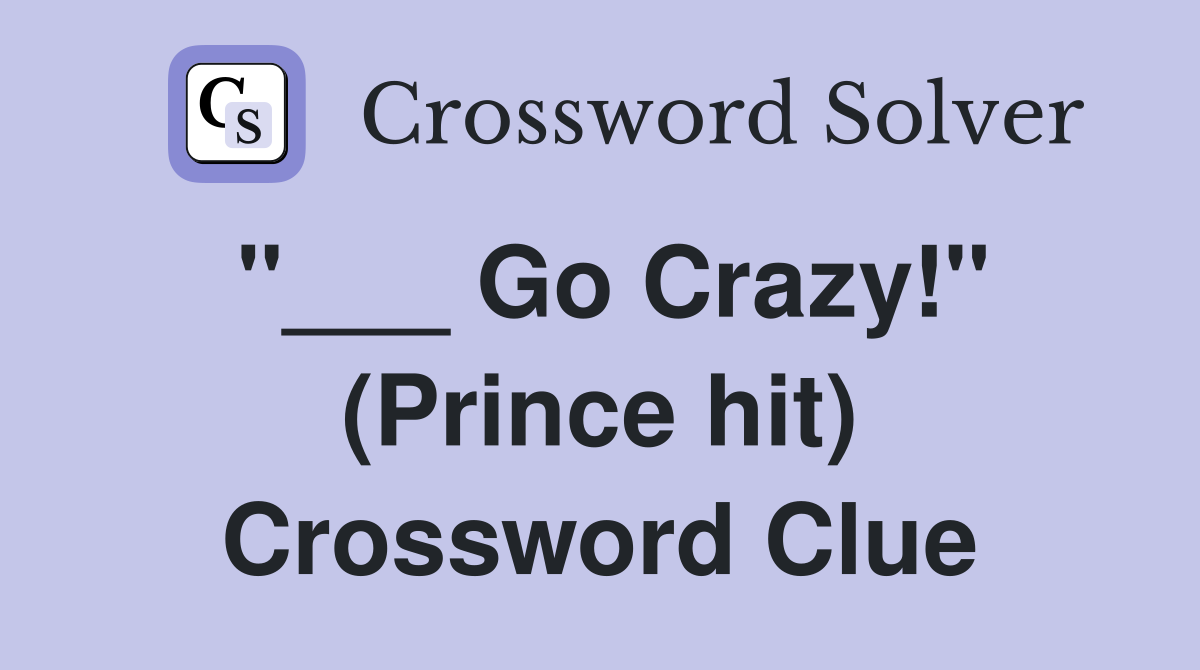 "___ Go Crazy!" (Prince hit) Crossword Clue