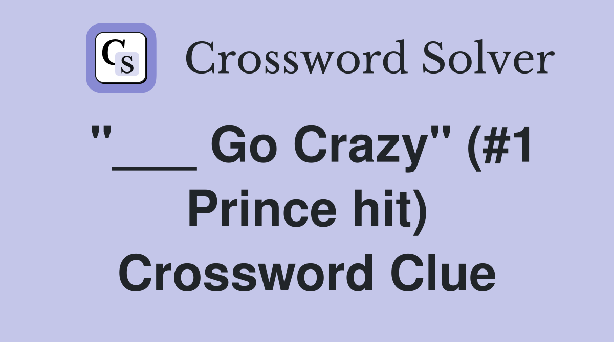 "___ Go Crazy" (#1 Prince hit) Crossword Clue