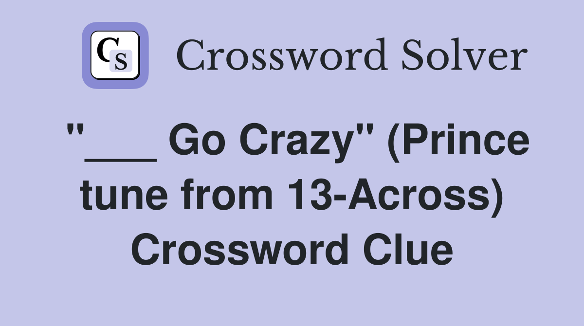 "___ Go Crazy" (Prince tune from 13-Across) Crossword Clue