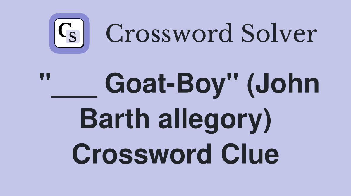 "___ Goat-Boy" (John Barth allegory) Crossword Clue