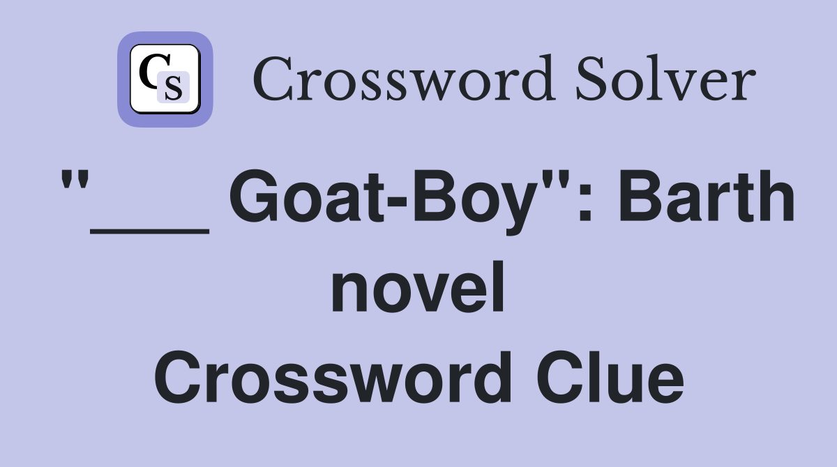 "___ Goat-Boy": Barth novel Crossword Clue