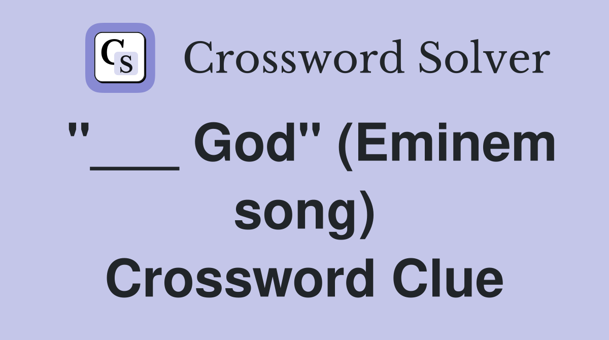 "___ God" (Eminem song) Crossword Clue