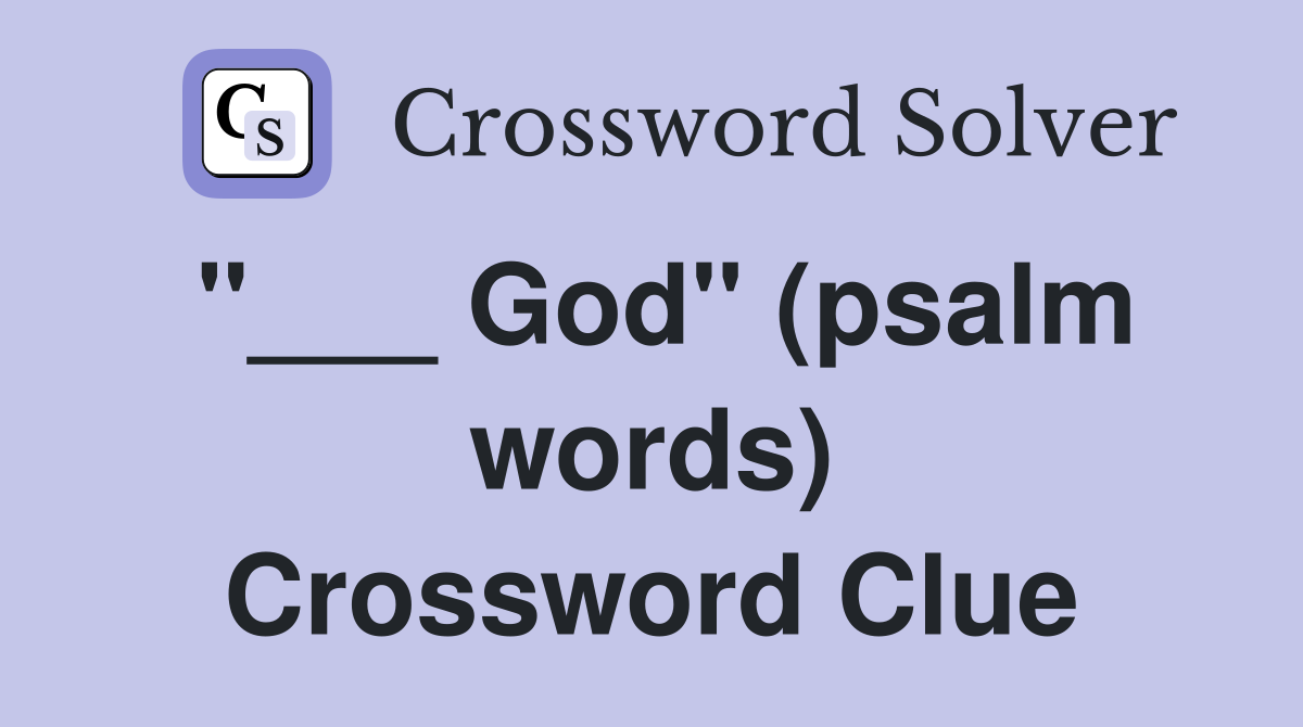 "___ God" (psalm words) Crossword Clue