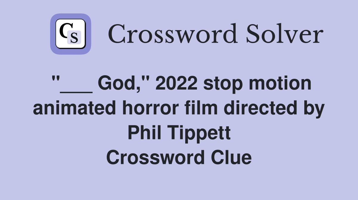 "___ God," 2022 stop motion animated horror film directed by Phil Tippett Crossword Clue