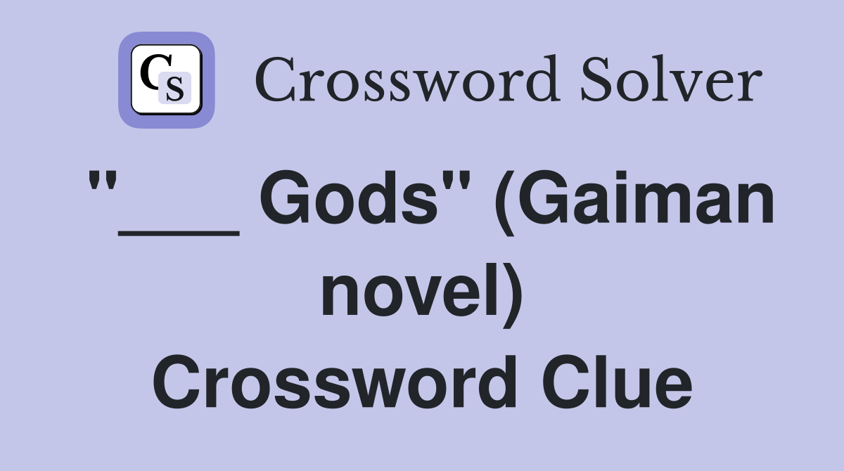 "___ Gods" (Gaiman novel) Crossword Clue