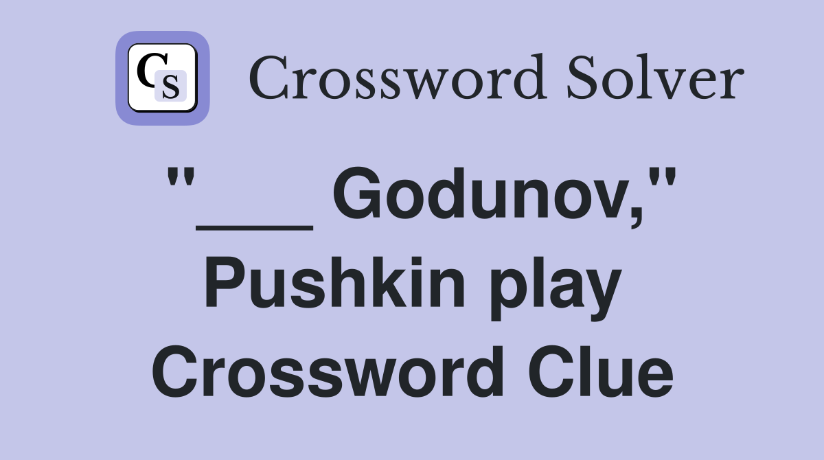 "___ Godunov," Pushkin play Crossword Clue