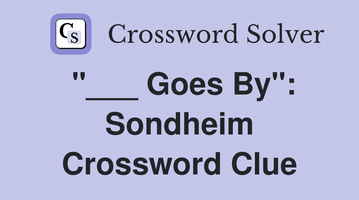 "___ Goes By": Sondheim Crossword Clue