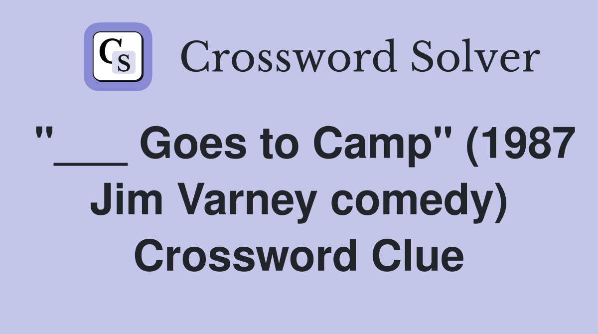 "___ Goes to Camp" (1987 Jim Varney comedy) Crossword Clue
