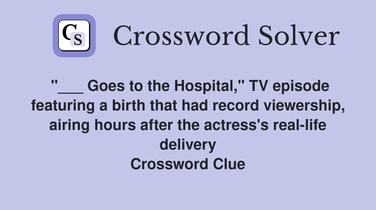 "___ Goes to the Hospital," TV episode featuring a birth that had record viewership, airing hours after the actress's real-life delivery Crossword Clue