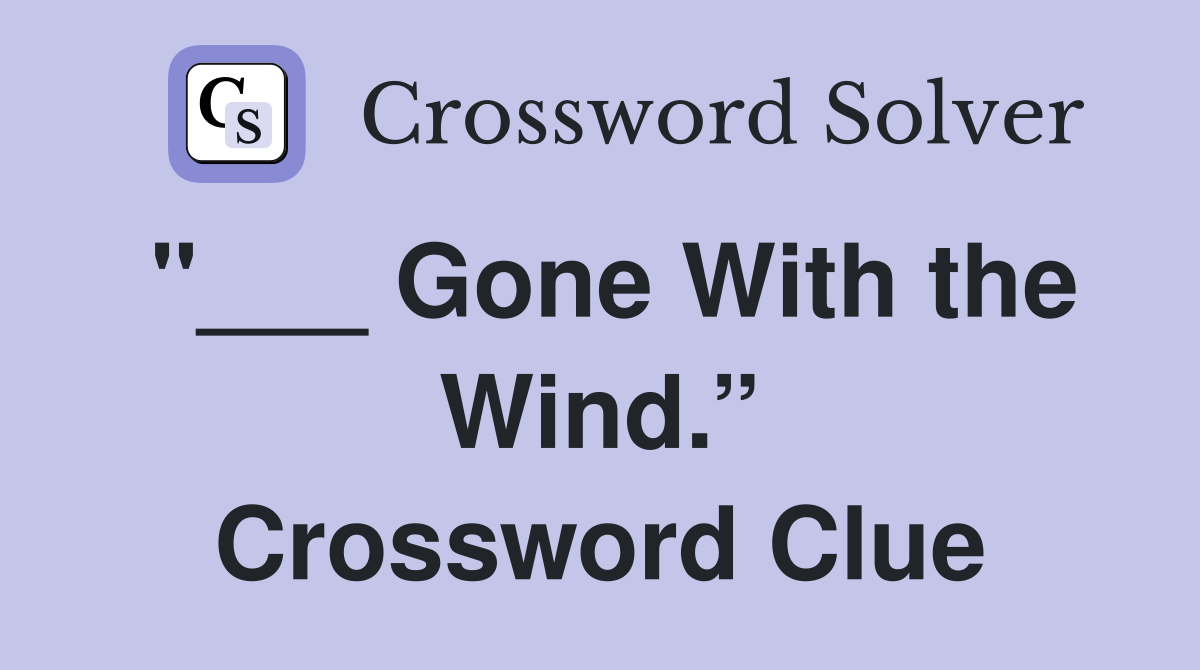 "___ Gone With the Wind.” Crossword Clue