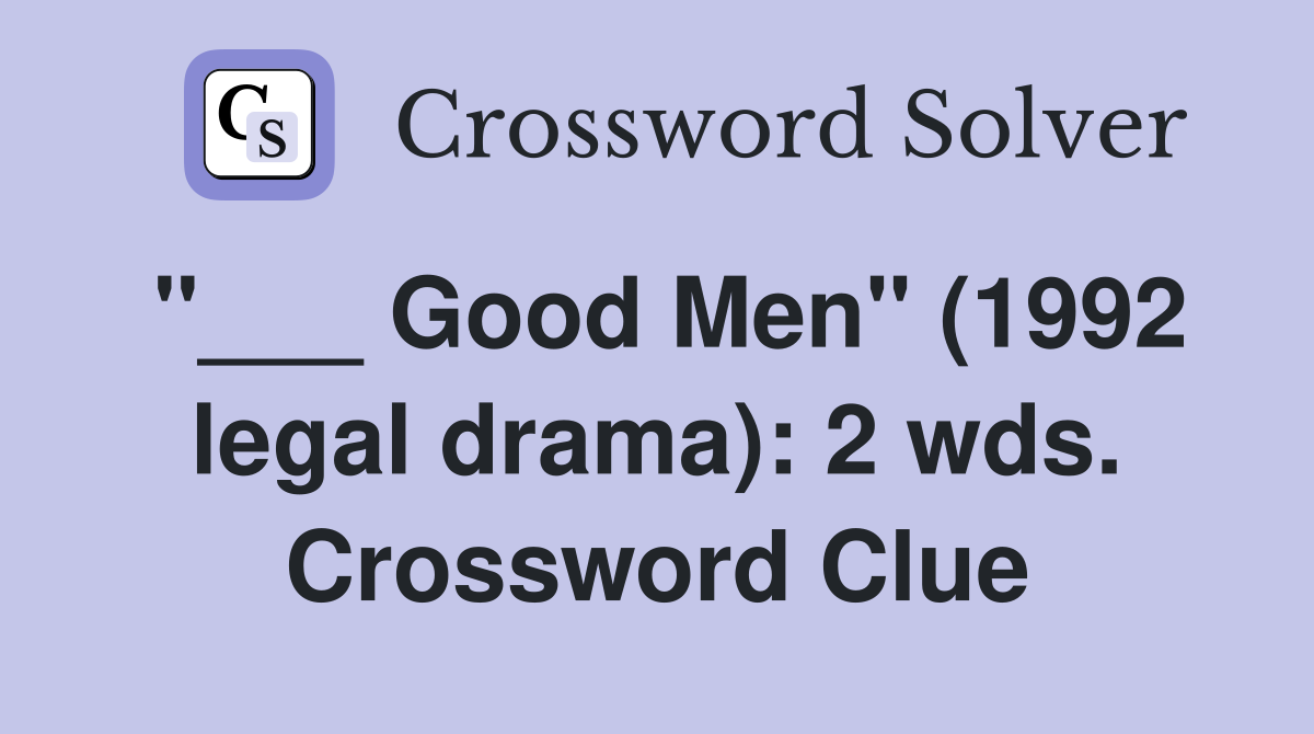 "___ Good Men" (1992 legal drama): 2 wds. Crossword Clue