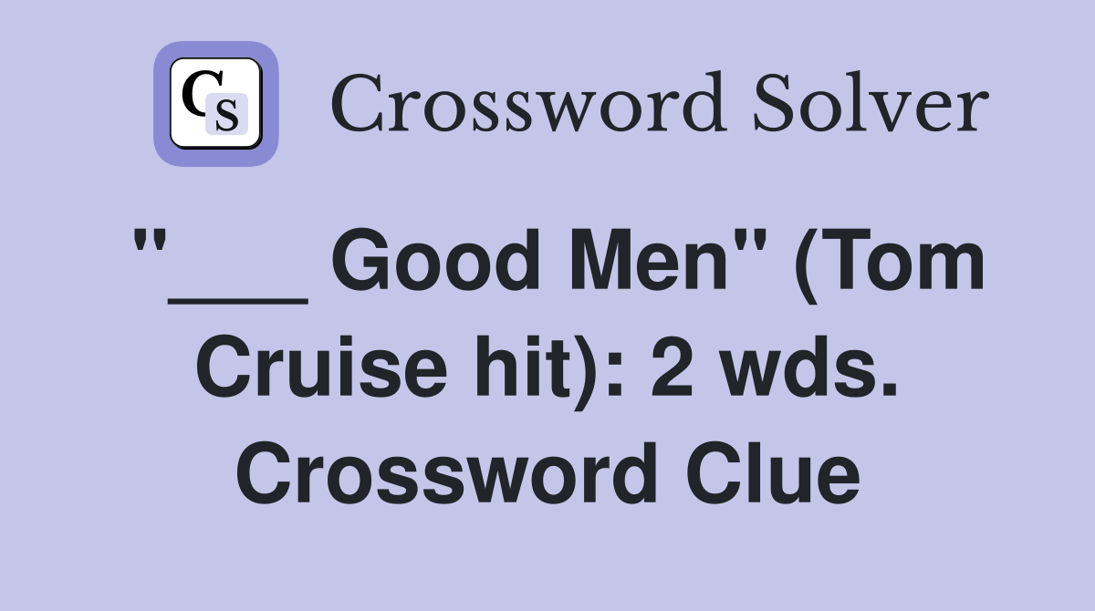 "___ Good Men" (Tom Cruise hit): 2 wds. Crossword Clue