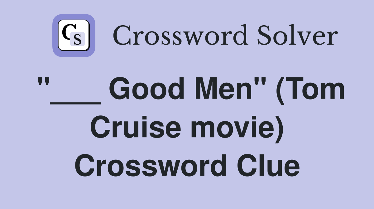 "___ Good Men" (Tom Cruise movie) Crossword Clue