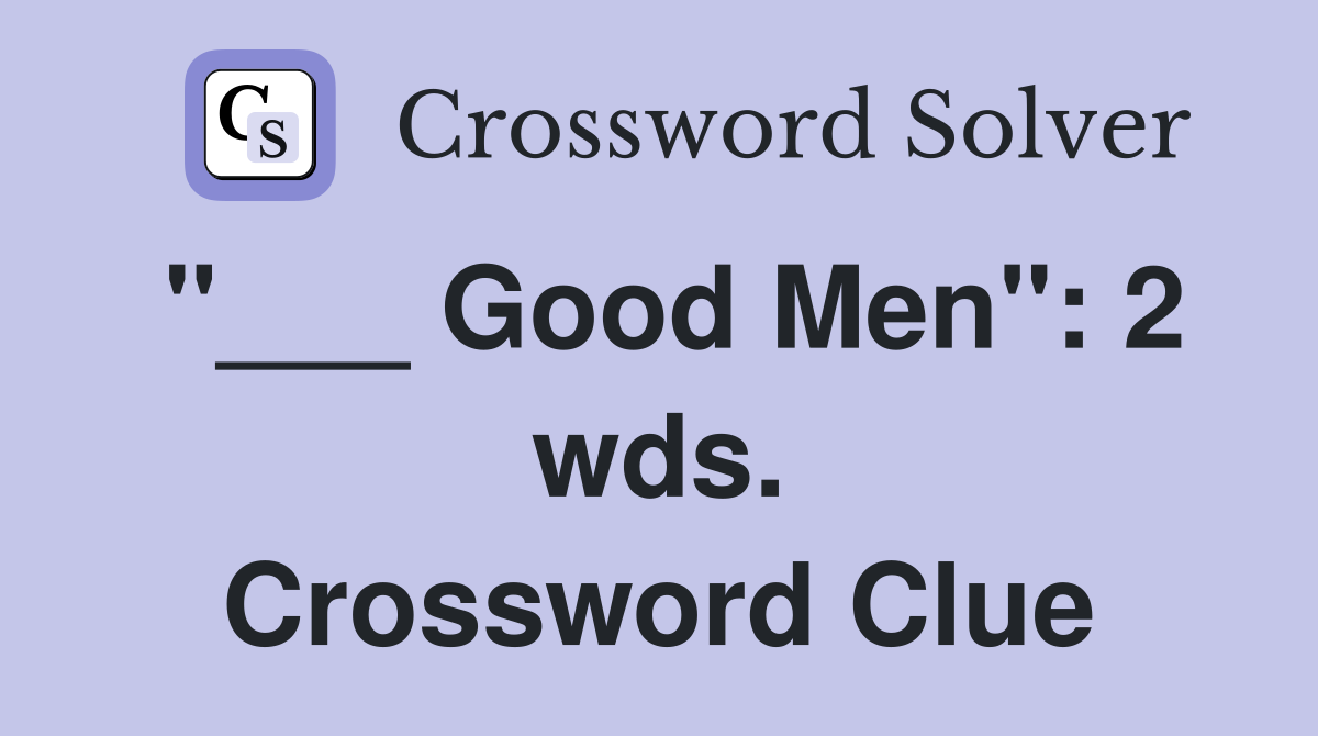 "___ Good Men": 2 wds. Crossword Clue