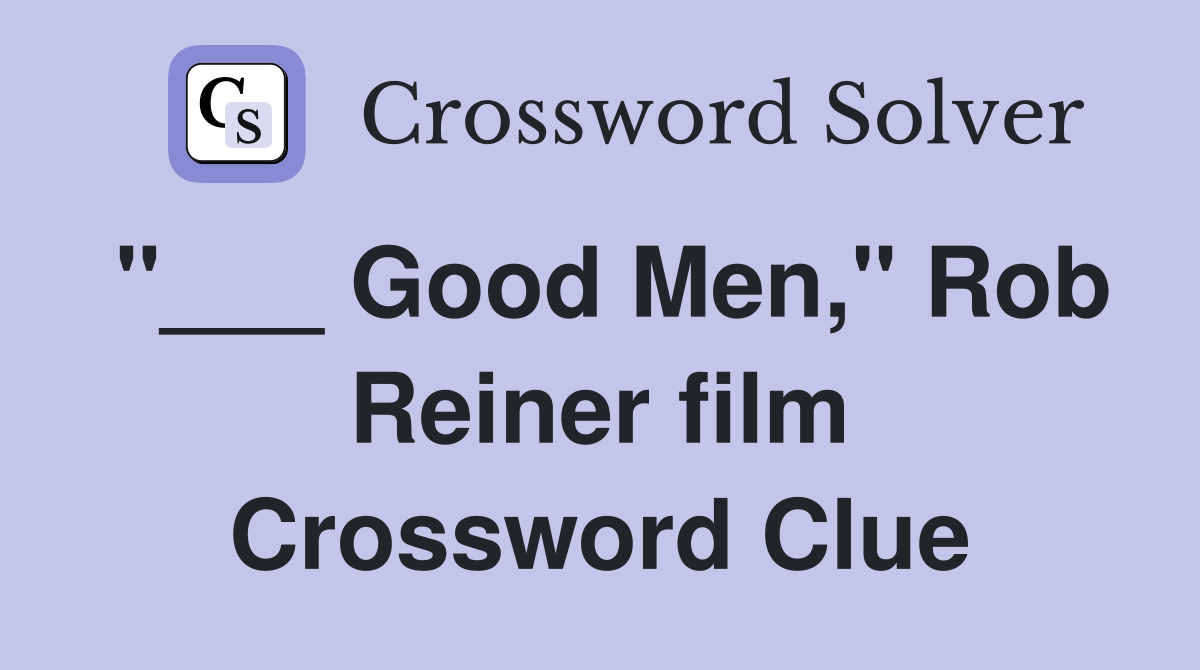 "___ Good Men," Rob Reiner film Crossword Clue