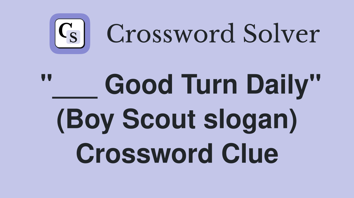 "___ Good Turn Daily" (Boy Scout slogan) Crossword Clue