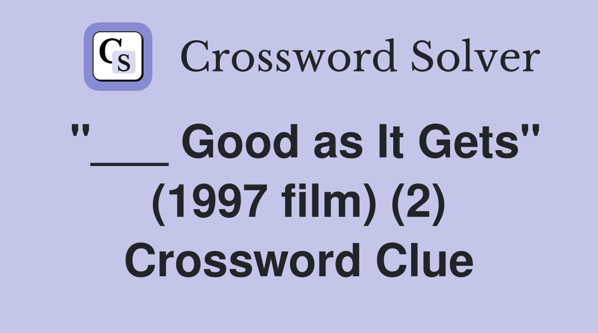 "___ Good as It Gets" (1997 film) (2) Crossword Clue
