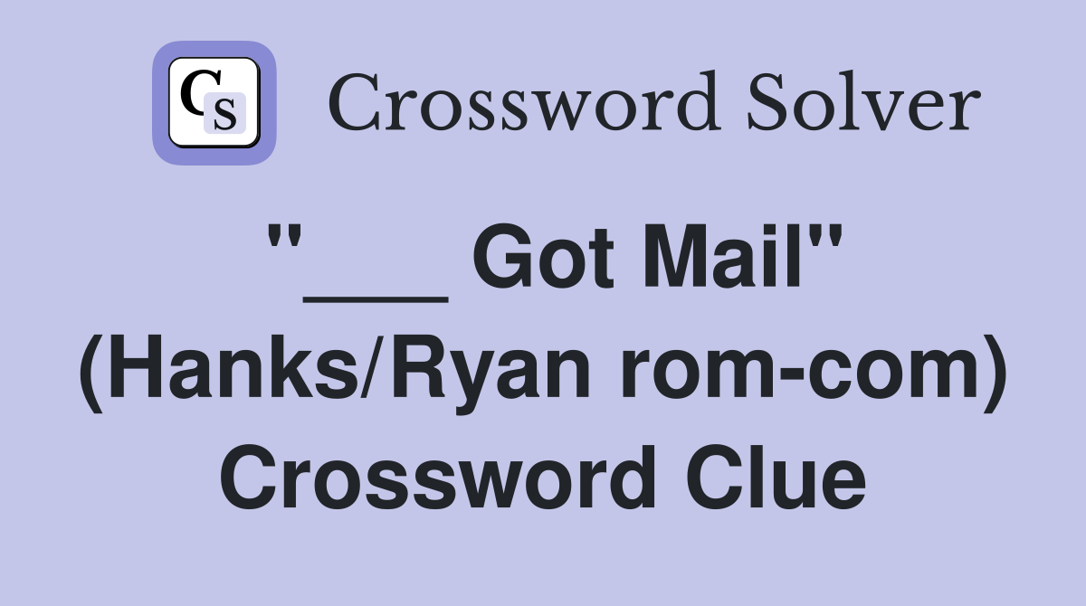 "___ Got Mail" (Hanks/Ryan rom-com) Crossword Clue